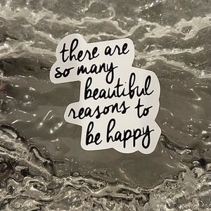 5/$10  Inspirational Waterproof New Vinyl Decal-There Are So Many Beautiful Reas